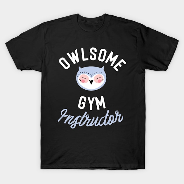 Owlsome Gym Instructor Pun - Funny Gift Idea T-Shirt by BetterManufaktur